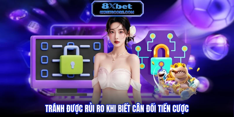 Tránh được rủi ro khi biết cân đối tiền cược